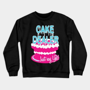 Cake Dealer Humorous Baker Bake Sale Bakery Joke Crewneck Sweatshirt